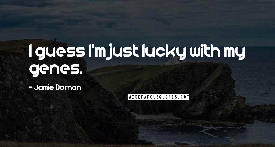 Jamie Dornan Quotes: I guess I'm just lucky with my genes.