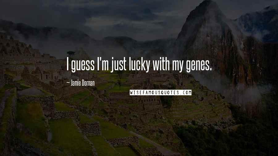 Jamie Dornan Quotes: I guess I'm just lucky with my genes.