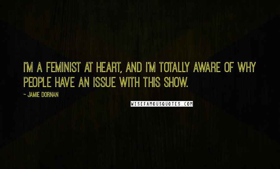 Jamie Dornan Quotes: I'm a feminist at heart, and I'm totally aware of why people have an issue with this show.