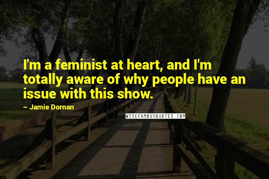 Jamie Dornan Quotes: I'm a feminist at heart, and I'm totally aware of why people have an issue with this show.