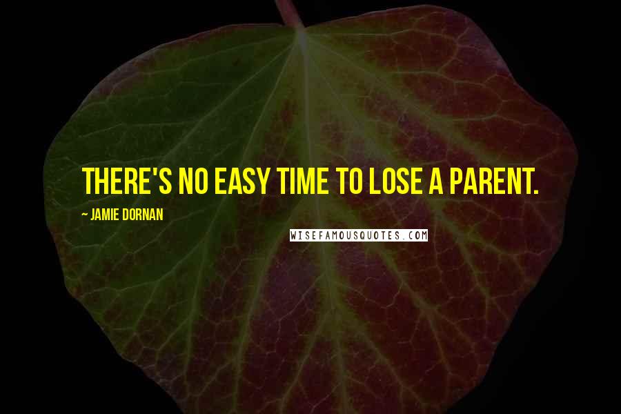 Jamie Dornan Quotes: There's no easy time to lose a parent.