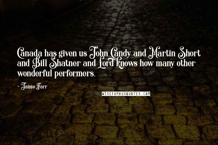Jamie Farr Quotes: Canada has given us John Candy and Martin Short and Bill Shatner and Lord knows how many other wonderful performers.