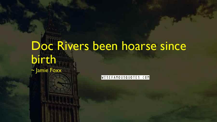 Jamie Foxx Quotes: Doc Rivers been hoarse since birth