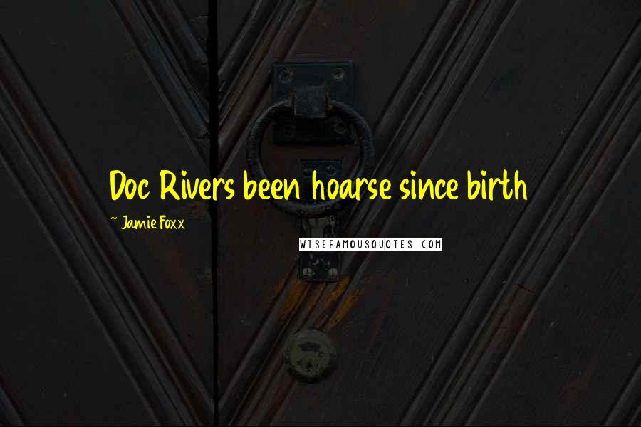 Jamie Foxx Quotes: Doc Rivers been hoarse since birth
