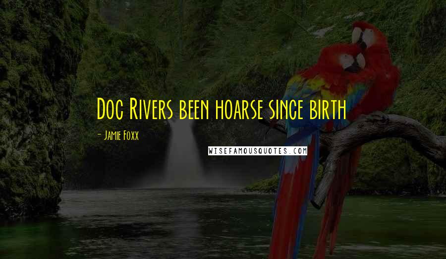 Jamie Foxx Quotes: Doc Rivers been hoarse since birth