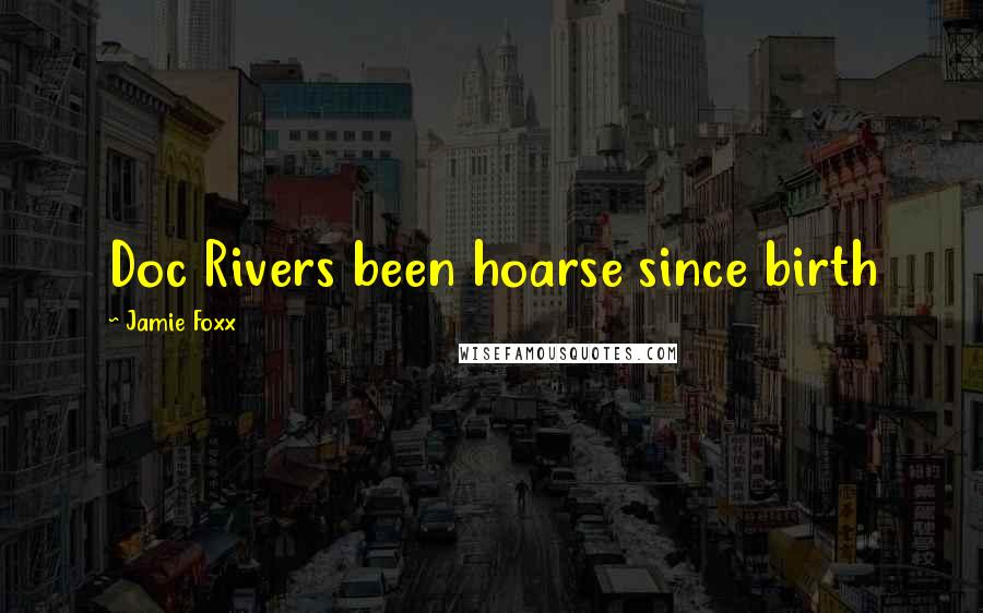 Jamie Foxx Quotes: Doc Rivers been hoarse since birth