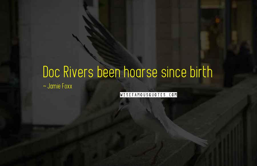 Jamie Foxx Quotes: Doc Rivers been hoarse since birth