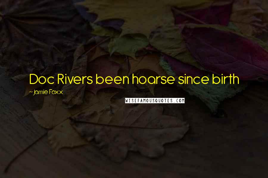 Jamie Foxx Quotes: Doc Rivers been hoarse since birth