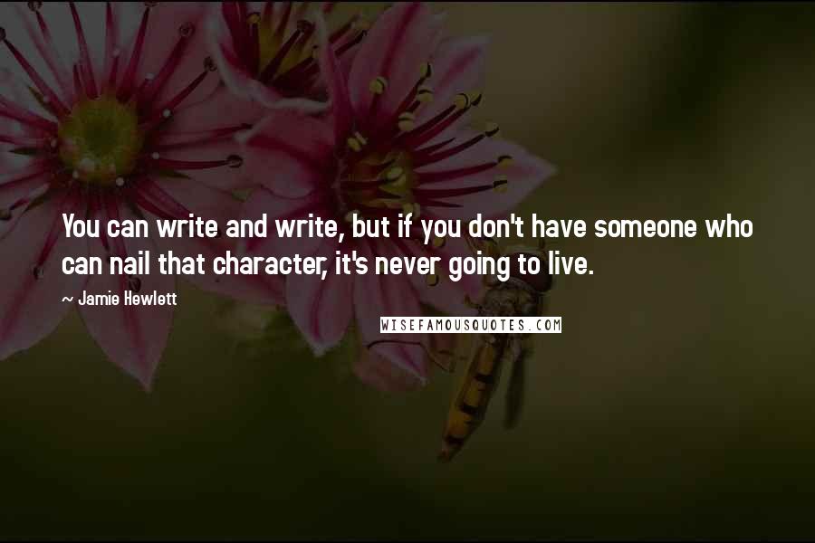 Jamie Hewlett Quotes: You can write and write, but if you don't have someone who can nail that character, it's never going to live.