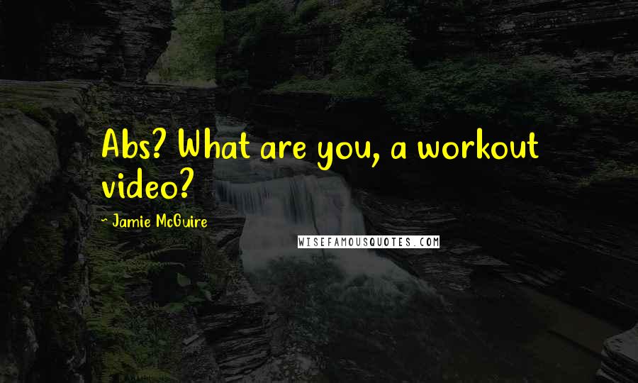 Jamie McGuire Quotes: Abs? What are you, a workout video?