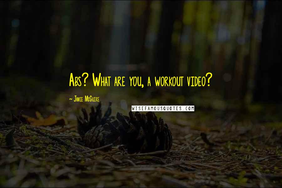 Jamie McGuire Quotes: Abs? What are you, a workout video?