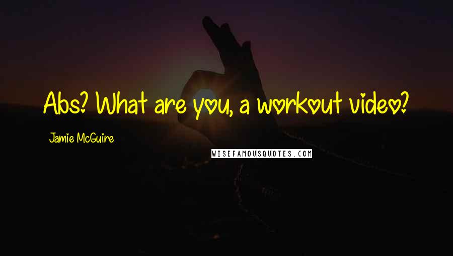 Jamie McGuire Quotes: Abs? What are you, a workout video?