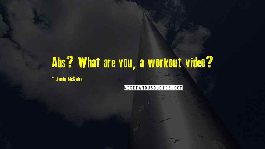 Jamie McGuire Quotes: Abs? What are you, a workout video?