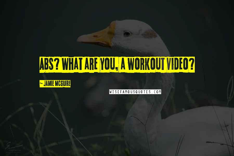 Jamie McGuire Quotes: Abs? What are you, a workout video?