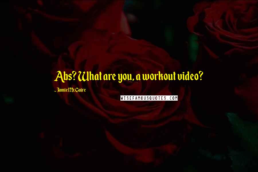 Jamie McGuire Quotes: Abs? What are you, a workout video?