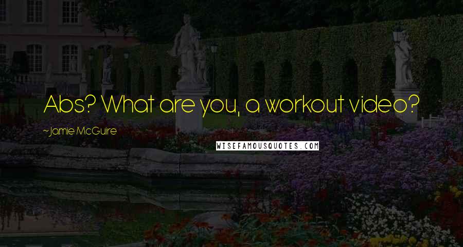 Jamie McGuire Quotes: Abs? What are you, a workout video?