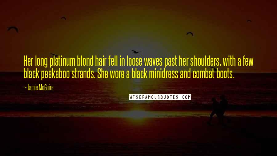 Jamie McGuire Quotes: Her long platinum blond hair fell in loose waves past her shoulders, with a few black peekaboo strands. She wore a black minidress and combat boots.