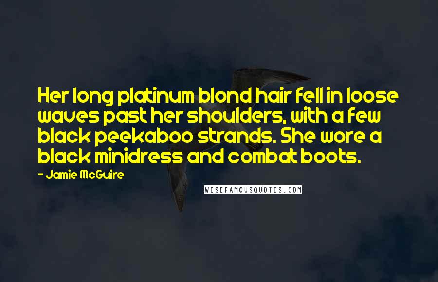Jamie McGuire Quotes: Her long platinum blond hair fell in loose waves past her shoulders, with a few black peekaboo strands. She wore a black minidress and combat boots.