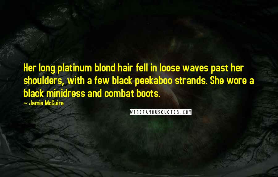 Jamie McGuire Quotes: Her long platinum blond hair fell in loose waves past her shoulders, with a few black peekaboo strands. She wore a black minidress and combat boots.