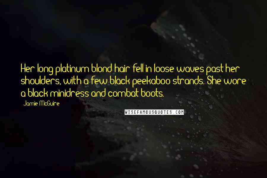 Jamie McGuire Quotes: Her long platinum blond hair fell in loose waves past her shoulders, with a few black peekaboo strands. She wore a black minidress and combat boots.