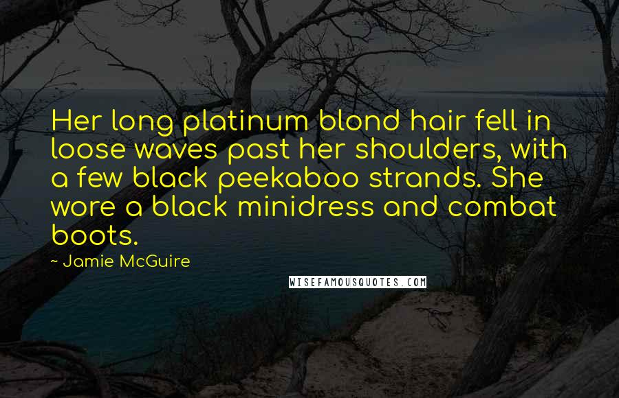 Jamie McGuire Quotes: Her long platinum blond hair fell in loose waves past her shoulders, with a few black peekaboo strands. She wore a black minidress and combat boots.