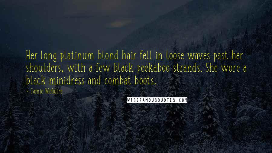 Jamie McGuire Quotes: Her long platinum blond hair fell in loose waves past her shoulders, with a few black peekaboo strands. She wore a black minidress and combat boots.