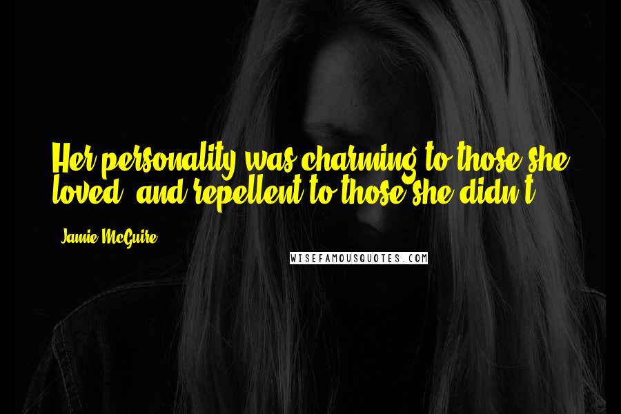 Jamie McGuire Quotes: Her personality was charming to those she loved, and repellent to those she didn't