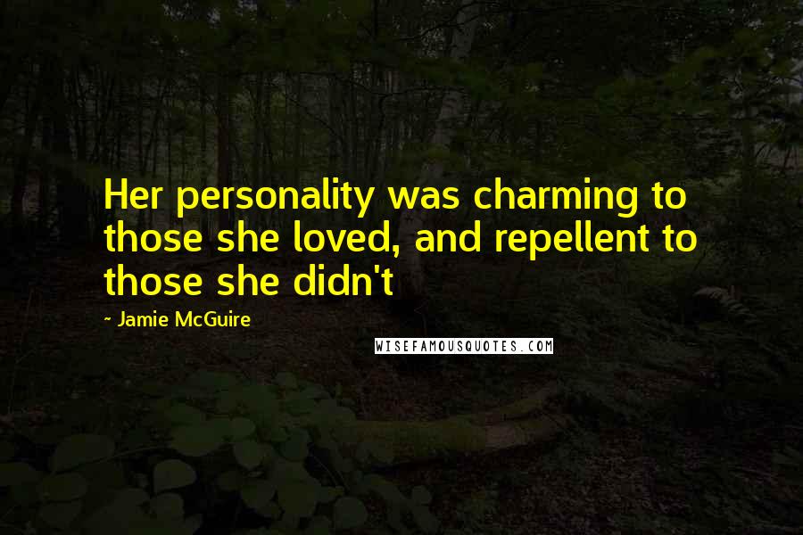 Jamie McGuire Quotes: Her personality was charming to those she loved, and repellent to those she didn't