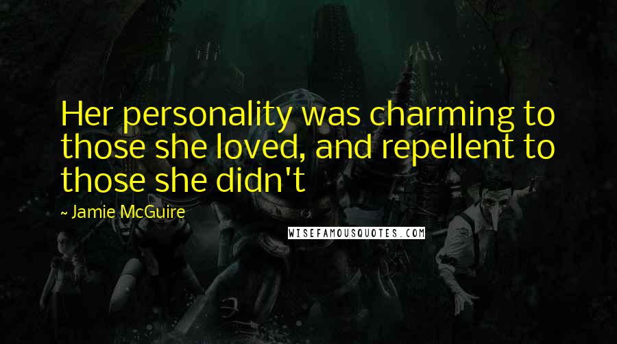 Jamie McGuire Quotes: Her personality was charming to those she loved, and repellent to those she didn't