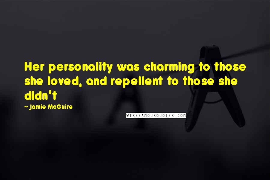 Jamie McGuire Quotes: Her personality was charming to those she loved, and repellent to those she didn't