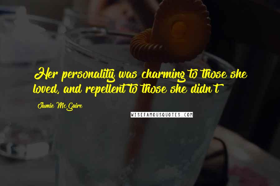 Jamie McGuire Quotes: Her personality was charming to those she loved, and repellent to those she didn't