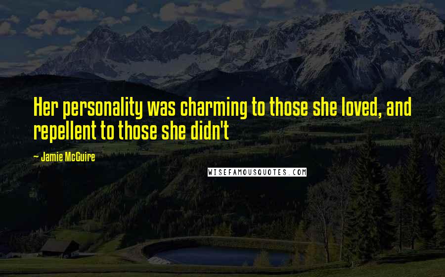 Jamie McGuire Quotes: Her personality was charming to those she loved, and repellent to those she didn't