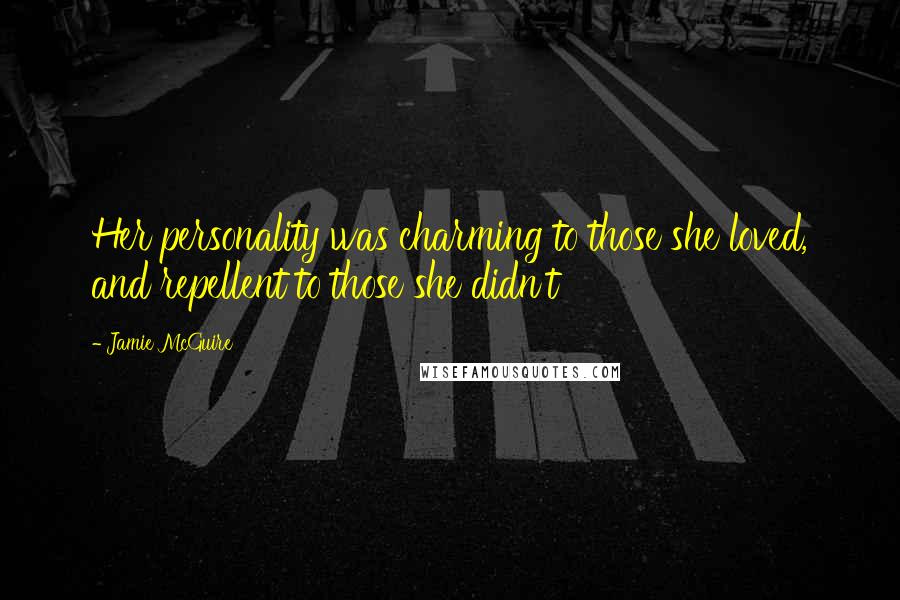 Jamie McGuire Quotes: Her personality was charming to those she loved, and repellent to those she didn't