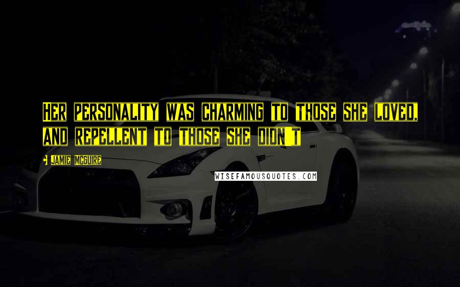 Jamie McGuire Quotes: Her personality was charming to those she loved, and repellent to those she didn't