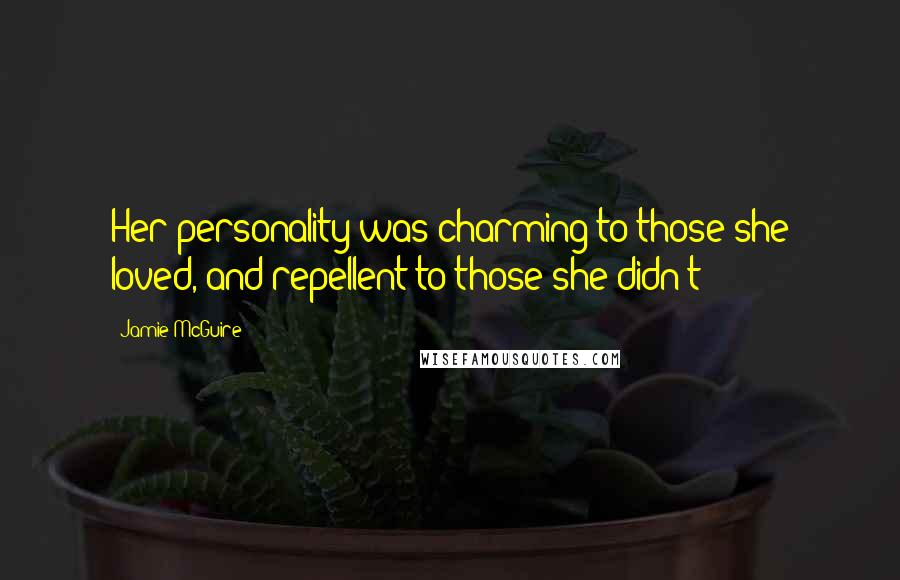 Jamie McGuire Quotes: Her personality was charming to those she loved, and repellent to those she didn't