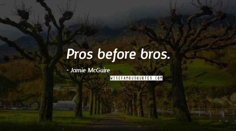 Jamie McGuire Quotes: Pros before bros.