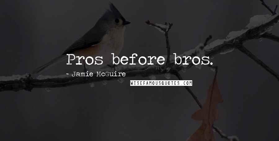 Jamie McGuire Quotes: Pros before bros.
