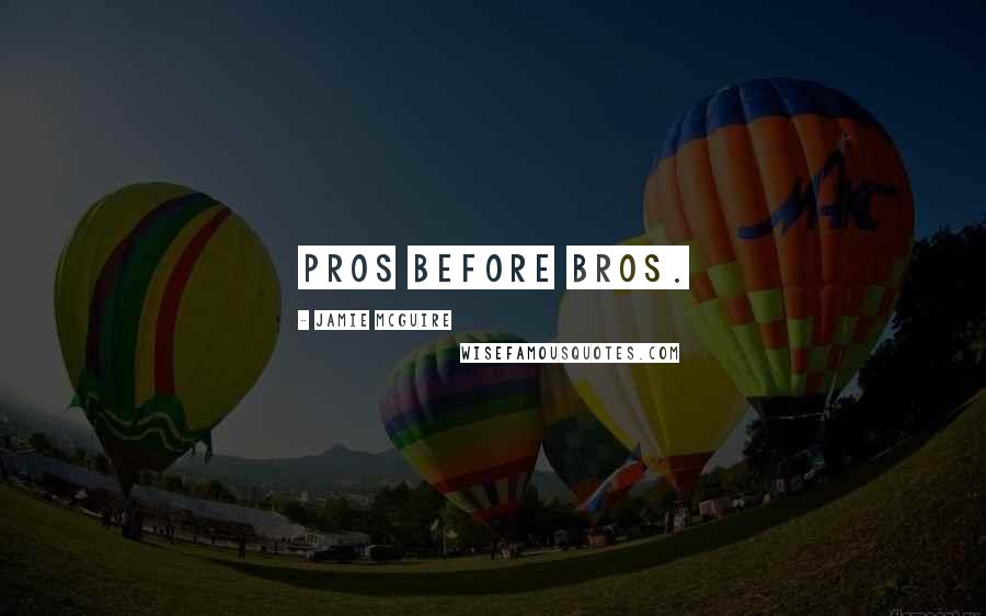 Jamie McGuire Quotes: Pros before bros.