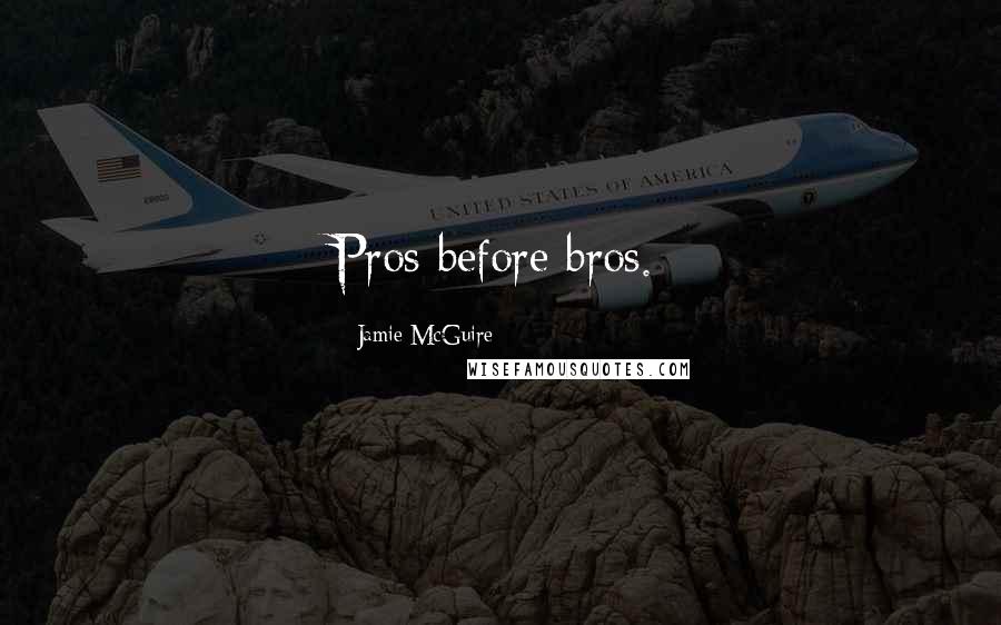 Jamie McGuire Quotes: Pros before bros.