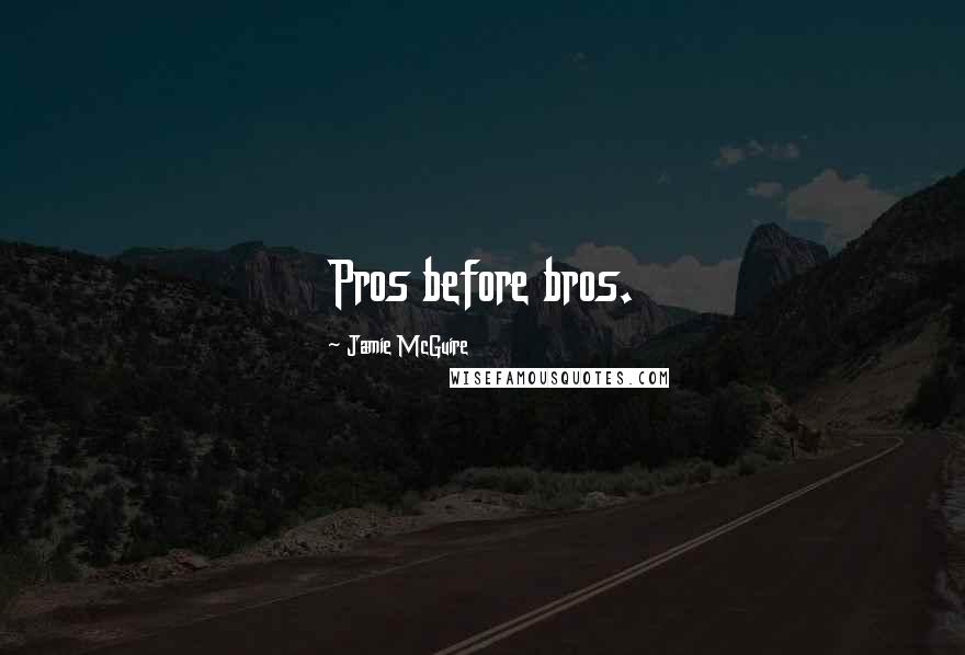 Jamie McGuire Quotes: Pros before bros.