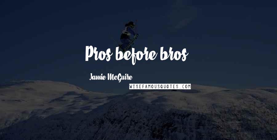 Jamie McGuire Quotes: Pros before bros.