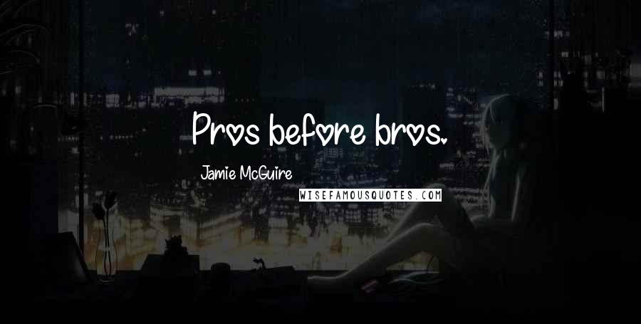 Jamie McGuire Quotes: Pros before bros.
