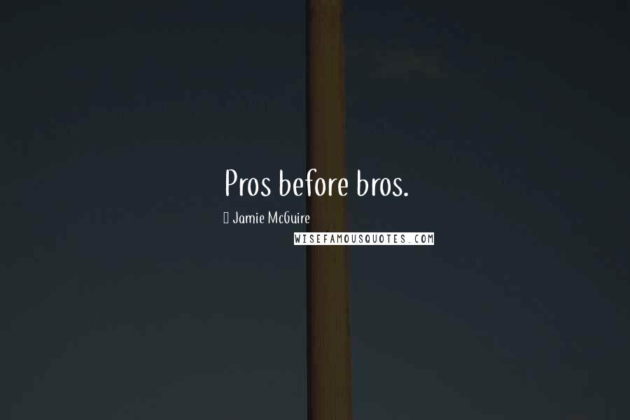 Jamie McGuire Quotes: Pros before bros.