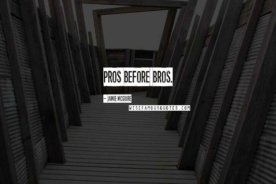 Jamie McGuire Quotes: Pros before bros.