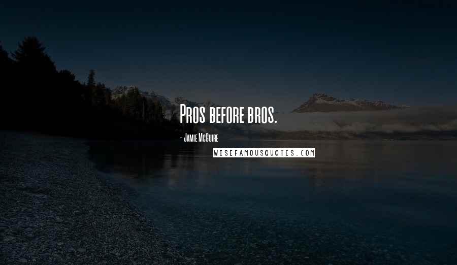 Jamie McGuire Quotes: Pros before bros.