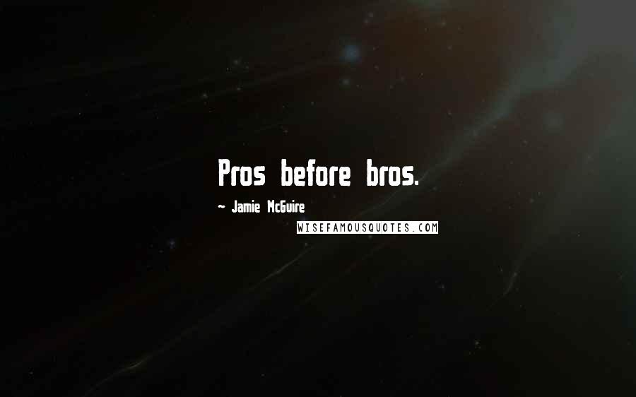 Jamie McGuire Quotes: Pros before bros.
