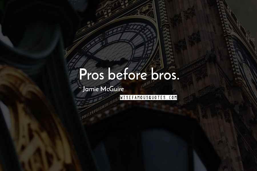 Jamie McGuire Quotes: Pros before bros.