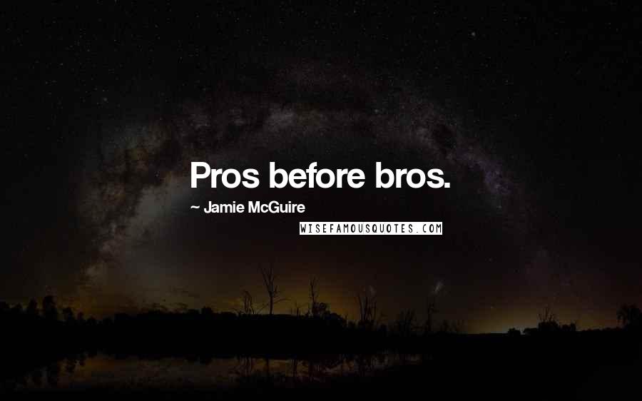 Jamie McGuire Quotes: Pros before bros.