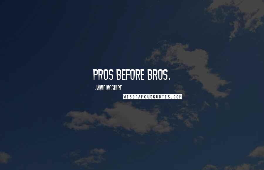 Jamie McGuire Quotes: Pros before bros.