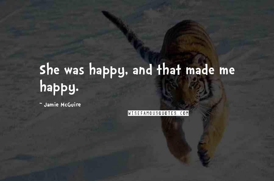 Jamie McGuire Quotes: She was happy, and that made me happy.